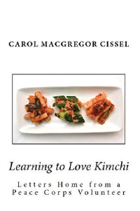 Learning to Love Kimchi: Letters Home From a Peace Corps Volunteer
