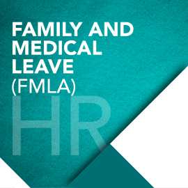 Family and Medical Leave (FMLA)